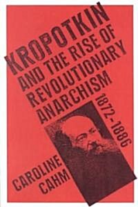 Kropotkin : And the Rise of Revolutionary Anarchism, 1872-1886 (Paperback)