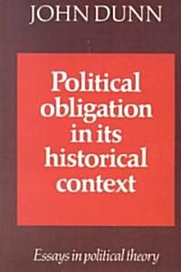 Political Obligation in its Historical Context : Essays in Political Theory (Paperback)