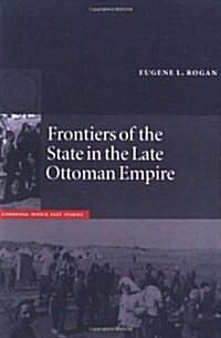 Frontiers of the State in the Late Ottoman Empire : Transjordan, 1850–1921 (Paperback)