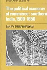 The Political Economy of Commerce: Southern India 1500–1650 (Paperback)