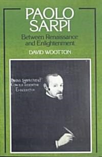 Paolo Sarpi : Between Renaissance and Enlightenment (Paperback)