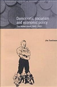 Democratic Socialism and Economic Policy : The Attlee Years, 1945–1951 (Paperback)