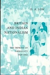 Britain and Indian Nationalism : The Imprint of Amibiguity 1929–1942 (Paperback)