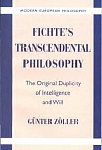 Fichtes Transcendental Philosophy : The Original Duplicity of Intelligence and Will (Paperback)