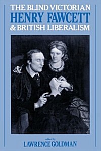 The Blind Victorian : Henry Fawcett and British Liberalism (Paperback)