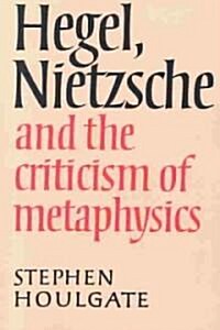 Hegel, Nietzsche and the Criticism of Metaphysics (Paperback)