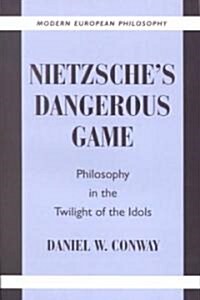 Nietzsches Dangerous Game : Philosophy in the Twilight of the Idols (Paperback)