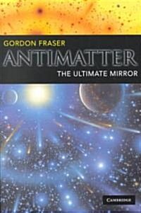 Antimatter : The Ultimate Mirror (Paperback)