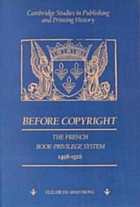 Before Copyright : The French Book-Privilege System 1498–1526 (Paperback)