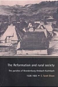 The Reformation and Rural Society : The Parishes of Brandenburg-Ansbach-Kulmbach, 1528–1603 (Paperback)