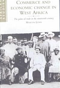 Commerce and Economic Change in West Africa : The Palm Oil Trade in the Nineteenth Century (Paperback)