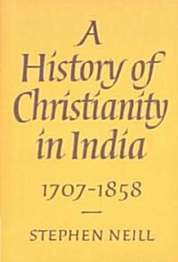 A History of Christianity in India : 1707–1858 (Paperback)