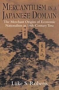 Mercantilism in a Japanese Domain : The Merchant Origins of Economic Nationalism in 18th-Century Tosa (Paperback)