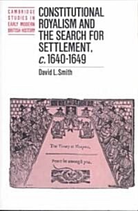 Constitutional Royalism and the Search for Settlement, c.1640–1649 (Paperback)