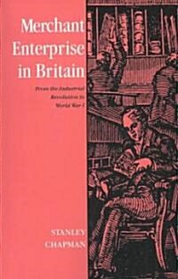 Merchant Enterprise in Britain : From the Industrial Revolution to World War I (Paperback)
