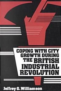 Coping with City Growth During the British Industrial Revolution (Paperback, Revised)