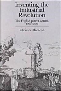 Inventing the Industrial Revolution : The English Patent System, 1660–1800 (Paperback)