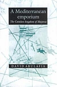 A Mediterranean Emporium : The Catalan Kingdom of Majorca (Paperback)