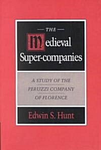 The Medieval Super-Companies : A Study of the Peruzzi Company of Florence (Paperback)