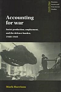 Accounting for War : Soviet Production, Employment, and the Defence Burden, 1940–1945 (Paperback)