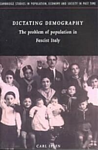 Dictating Demography : The Problem of Population in Fascist Italy (Paperback)