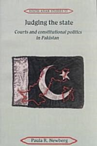 Judging the State : Courts and Constitutional Politics in Pakistan (Paperback)
