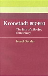 Kronstadt 1917–1921 : The Fate of a Soviet Democracy (Paperback)
