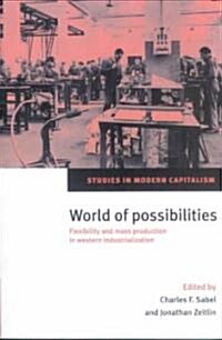 World of Possibilities : Flexibility and Mass Production in Western Industrialization (Paperback)