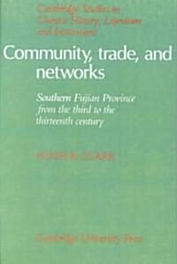 Community, Trade, and Networks : Southern Fujian Province from the Third to the Thirteenth Century (Paperback)