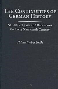 The Continuities of German History : Nation, Religion, and Race Across the Long Nineteenth Century (Hardcover)