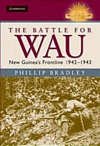 The Battle for Wau : New Guineas Frontline 1942–1943 (Hardcover)