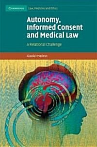 Autonomy, Informed Consent and Medical Law : A Relational Challenge (Hardcover)
