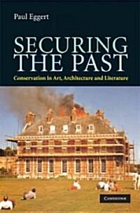 Securing the Past : Conservation in Art, Architecture and Literature (Hardcover)