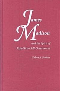James Madison and the Spirit of Republican Self-Government (Hardcover)