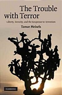 The Trouble with Terror : Liberty, Security and the Response to Terrorism (Hardcover)