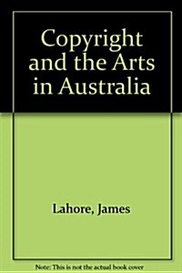 Copyright and the Arts in Australia (Hardcover)