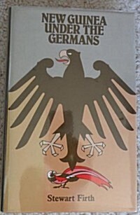 New Guinea Under the Germans (Hardcover)