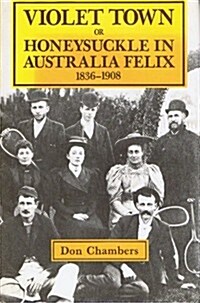 Violet Town or Honeysuckle in Australia Felix, 1836-1908 (Hardcover)