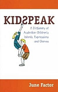 Kidspeak: A Dictionary of Australian Childrens Words, Expressions and Games (Hardcover)