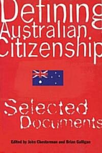 Defining Australian Citizenship: Selected Documents (Paperback)