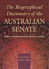 The Biographical Dictionary of the Australian Senate Volume 1: Volume 1, 1901-1929 Volume 1 (Hardcover)