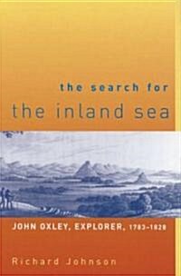 The Search for the Inland Sea: John Oxley, Explorer, 1783-1828 (Hardcover)