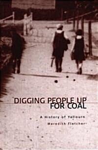 Digging People Up for Coal: A History of Yallourn (Paperback)