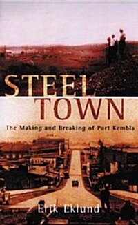 Steel Town: The Making and Breaking of Port Kembla (Hardcover)
