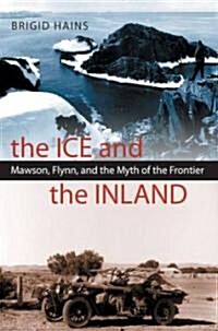 The Ice and the Inland: Mawson, Flynn, and the Myth of the Frontier (Hardcover)