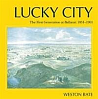 Lucky City: The First Generation at Ballarat 1851-1901 (Paperback)