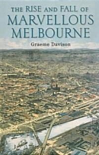 The Rise And Fall Of Marvellous Melbourne (Paperback)