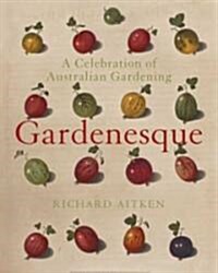 Gardenesque: A Celebration of Australian Gardening (Hardcover)