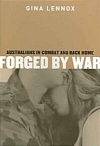 Forged by War: Australians in Combat and Back Home (Paperback)
