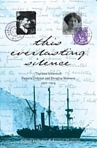 This Everlasting Silence: The Love Letters of Paquita Delprat and Douglas Mawson 1911-1914 (Paperback)